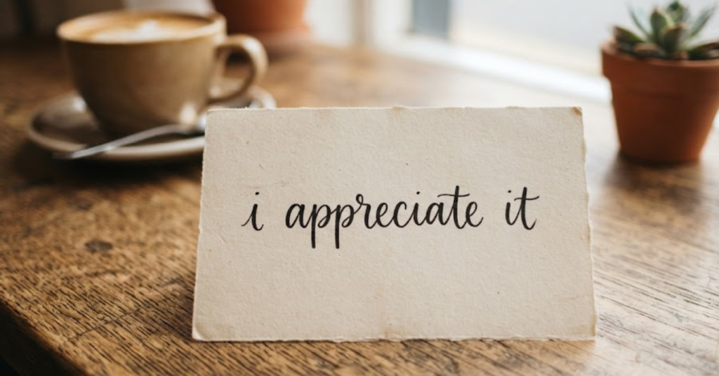 I Appreciate It: Meaning, Usage & 20 Better Alternatives